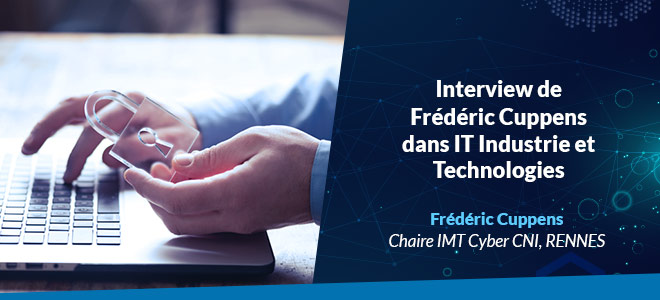 Fredéric-cuppens-interview-magazin-IT-Industrie-et-Technologies