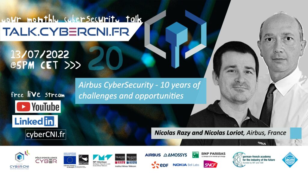 Wed, Jul 13, 2022, 5pm CET I Nicolas Razy and Nicolas Loriot (Airbus, France) – Airbus CyberSecurity – 10 years of challenges and opportunities