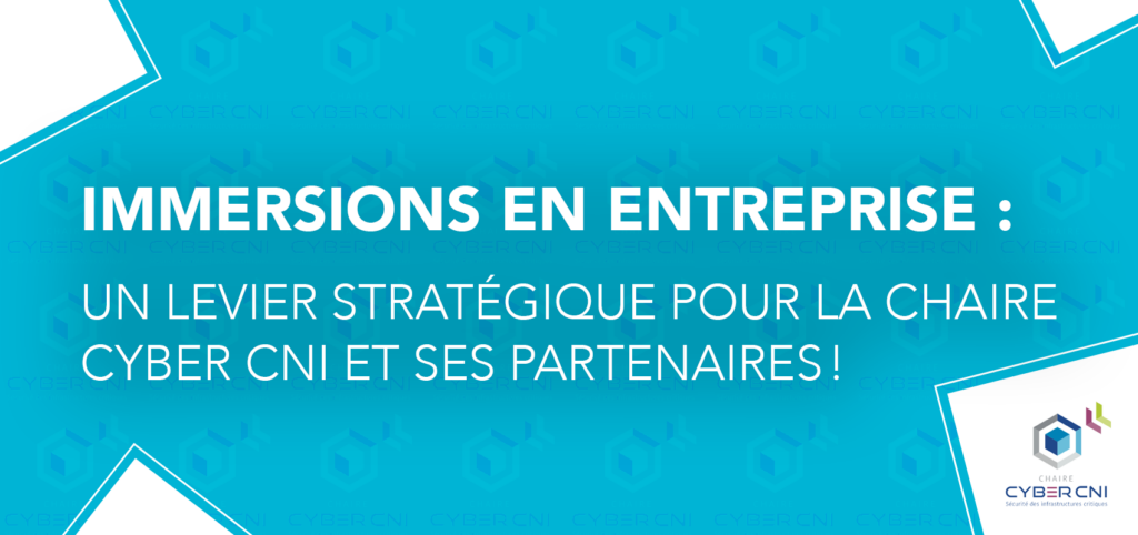 Immersions en entreprise : Un levier stratégique pour la Chaire Cyber CNI et ses partenaires ! 