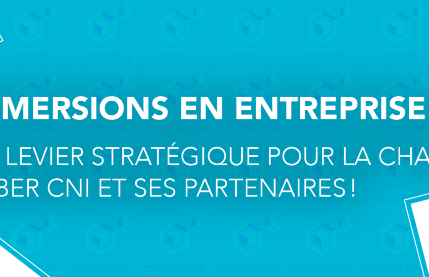 Immersions en entreprise : Un levier stratégique pour la Chaire Cyber CNI et ses partenaires ! 