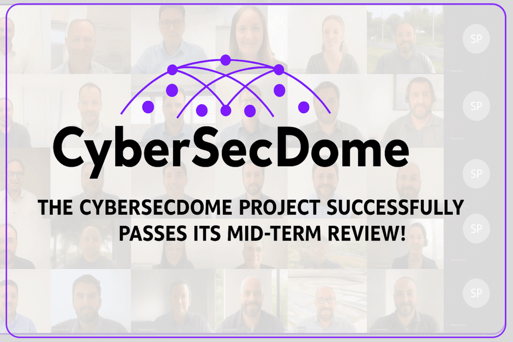 The CyberSecDome project validates its mid-term review and continues its strategic deployment!